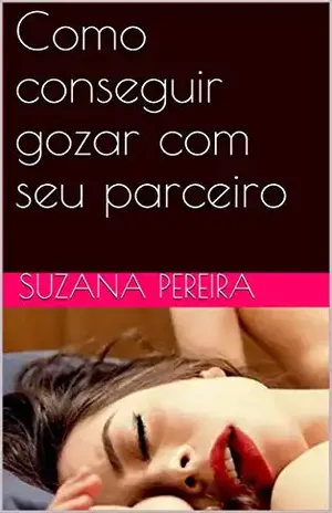 Como conseguir gozar com seu parceiro – Suzana Pereira
