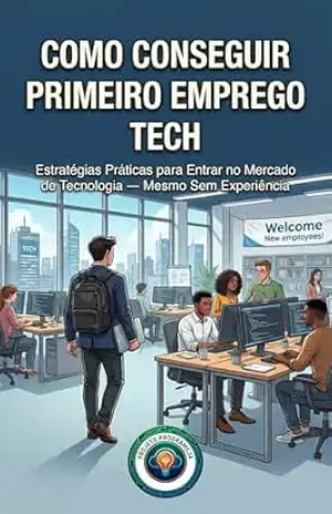 Como Conseguir Primeiro Emprego Tech: Estratégias Práticas para Entrar no Mercado de Tecnologia — Mesmo Sem Experiência – Projeto ProgrameJa
