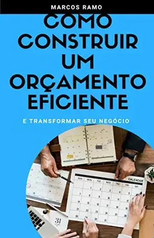 COMO CONSTRUIR UM ORÇAMENTO EFICIENTE: E TRANSFORMAR SEU NEGÓCIO - MARCOS RAMO