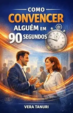 Como convencer alguém em 90 segundos – Vera Tanuri