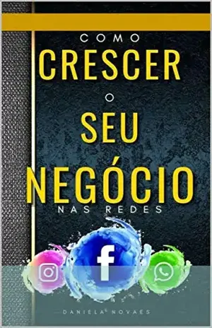 Como Crescer o Seu Negócio Nas Redes - Daniela Santos Novaes
