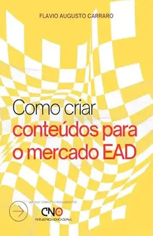 COMO CRIAR CONTEÚDOS PARA O MERCADO EAD: Descubra como criar conteúdos EAD que os alunos vão adorar – Flavio Augusto Carraro