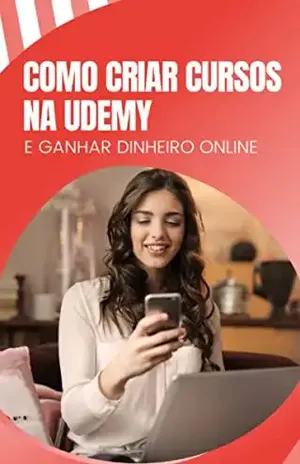 COMO CRIAR CURSOS NA UDEMY: E GANHAR DINHEIRO ONLINE – Sônia Ribeiro