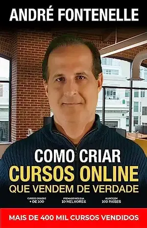 Como criar cursos que vendem de verdade: Guia definitivo de como criar cursos online por quem já vendeu mais de 400 mil cursos, em 109 países. - André Fontenelle