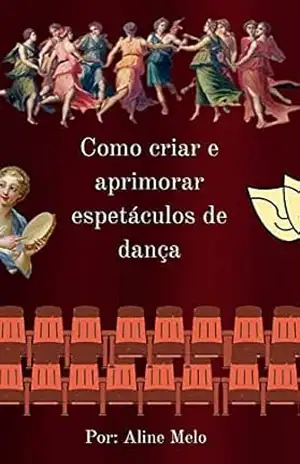Como criar e aprimorar espetáculos de dança – Aline Melo