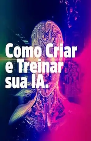 Como Criar e Treinar Sua IA: Como Criar e Treinar uma IA – Marcus Mendes