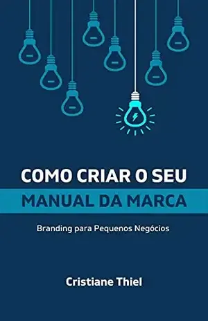 Como Criar o Seu Manual da Marca: Branding para Pequenos Negócios - Cristiane Thiel