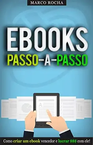 COMO CRIAR PUBLICAR E VENDER EBOOKS: Aprenda a Ganhar Dinheiro com ebooks – O Sistema Passo a Passo para publicar ebooks no seu site ou na Amazon e criar ... lucrativo (Negócios & Empreendedorismo) - Marco Rocha