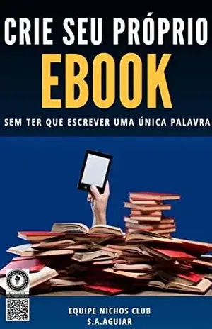 Como Criar Seu Próprio e–Book Sem Ter Que Escrever Uma Única Palavra - Equipe  Nichos Club