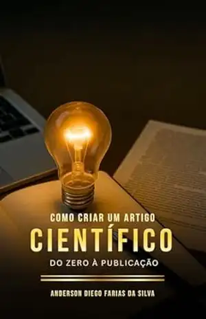 Como criar um artigo científico: Do zero à publicação – ANDERSON DIEGO FARIAS DA SILVA