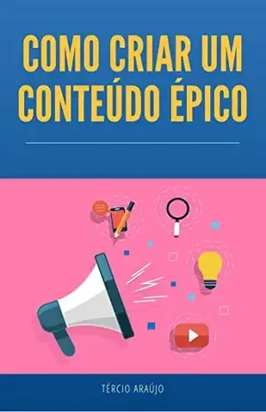 COMO CRIAR UM CONTEÚDO ÉPICO - TERCIO XAVIER DE ARAUJO MEIRELES