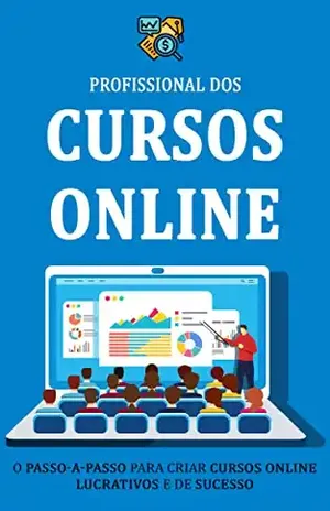 COMO CRIAR UM CURSO ONLINE: Como criar um curso online de sucesso e ganhar dinheiro com seu conhecimento ou expertise - Alex Vargas