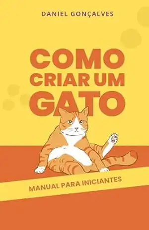 Como Criar um Gato: Manual para Iniciantes - Marina Meirelles