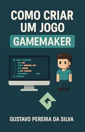 Como criar um jogo no GameMaker – Gustavo Pereira