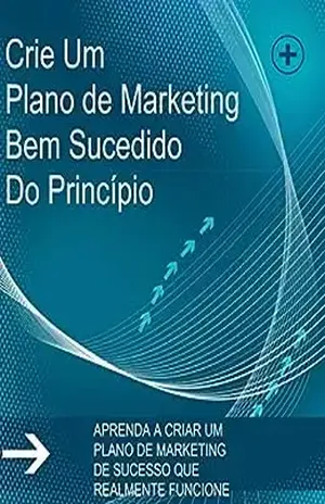 Como Criar Um Plano De Marketing Bem Sucedido: Aprenda a criar um plano de Marketing que realmente funcione - Silvio Messa