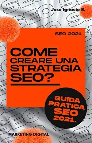 Como criar uma estratégia de SEO? Guia prático do SEO 2021.: Crie sua estratégia de SEO passo a passo. – Jose Ignacio B.