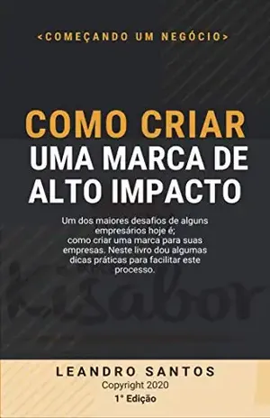 Como Criar Uma Marca De Alto Impacto (O Pode Da Marca Livro 3) – Leandro Santos