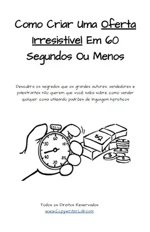Como Criar Uma Oferta Irresistível Em 60 Segundos Ou Menos: Gatilhos Mentais Altamente Persuasivos - Marcelo Maia