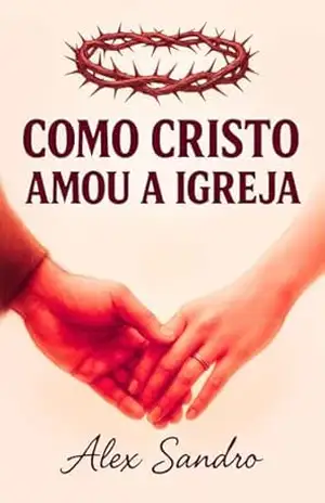 Como cristo amou a igreja: CONSELHO PARA CASAIS – ALEX SANDRO