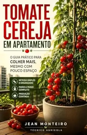 Como Cultivar Tomate Cereja em Apartamento e Colher Muito Mesmo Sem Quintal: Guia prático para produzir tomates em vasos, evitar erros comuns e ter colheitas … na varanda (Coleção Cultivar Livro 1) – Jean Monteiro