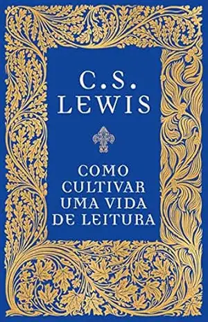 Como cultivar uma vida de leitura – C.S. Lewis
