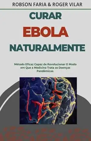 Como curar a Ebola Naturalmente e Sem Intervenção Médica – Robson  Faria