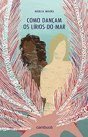 Como dançam os lírios–do–mar - Márcia Moura
