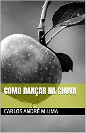 Como dançar na chuva – Carlos André  M Lima