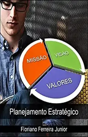 COMO DEFINIR A MISSÃO, A VISÃO E OS VALORES.: Planejamento Estratégico – Floriano Ferreira Junior