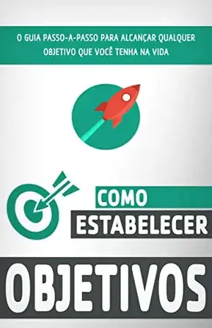 COMO DEFINIR METAS E OBJETIVOS: O guia passo a passo para definir objetivos de forma eficaz e assim alcançar o que deseja na vida (Negócios & Empreendedorismo) - Jon  Butcher