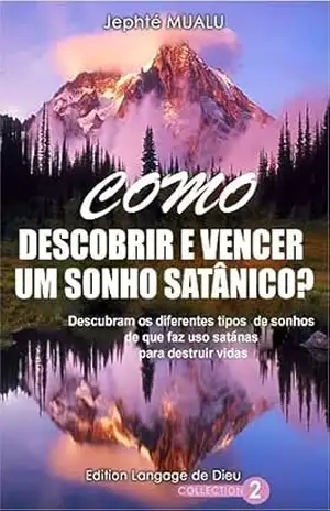 COMO DESCOBRIR E DERROTAR UM SONHO SATÂNICO?: Descubra os diferentes tipos de sonhos que Satanás usa para destruir vidas. (Songe Livro 1) - Jephte Mualu