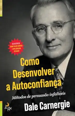 Como Desenvolver a Autoconfiança – Dale Carnegie