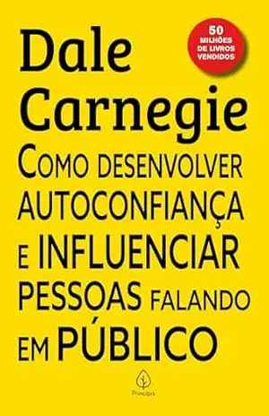 Como desenvolver autoconfiança e influenciar pessoas falando em público – Dale Carnegie
