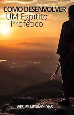 Como Desenvover Um Espírito Profético – Wesley  Medradi Dias
