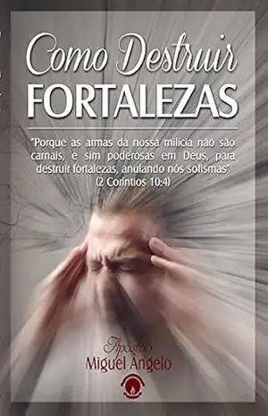 Como Destruir Fortalezas – Ap. Miguel Ângelo