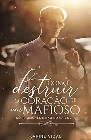 Como destruir o coração de um mafioso: Série Clichês e Bad Boys, Vol. 1 - Karine Vidal