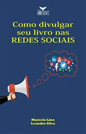 Como Divulgar seu Livro nas Redes Sociais - Marcelo  Lino