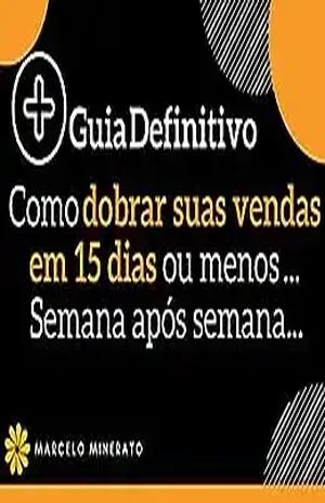 Como Dobrar Suas Vendas em 15 Dias ou Menos Semana Após Semana: A Melhor Técnica para Dobrar Suas Vendas Usando o Marketing Digital (Marcelo Minerato Especialista em Vendas Online Livro 1) - Marcelo Minerato