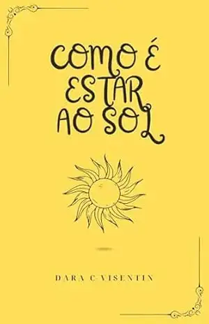 Como é estar ao sol - Dara  C Visentin