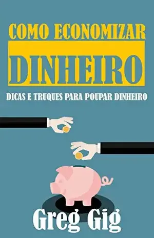 Como Economizar Dinheiro: Dicas e Truques para Poupar Dinheiro - Greg Gig