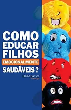 Como educar filhos emocionalmente saudáveis – Elaine Santos
