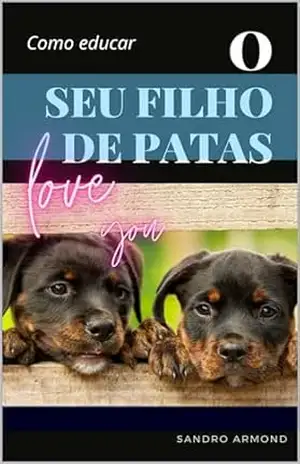 COMO EDUCAR SEU FILHO DE PATAS – Sandro  Armond