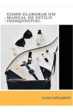 Como elaboar um Manual de Estilo Inesquecível: O roteiro que você precisava para construir um material que seus clientes vão amar! (Closet Inteligente Livro 5) – Ester Corrone | closet inteligente