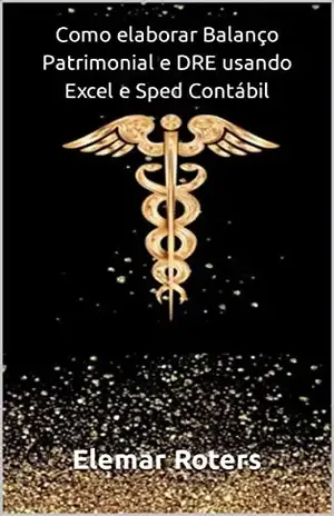 Como elaborar Balanço Patrimonial e DRE usando Excel e Sped Contábil (Excel para Contabilidade) - Elemar Roters