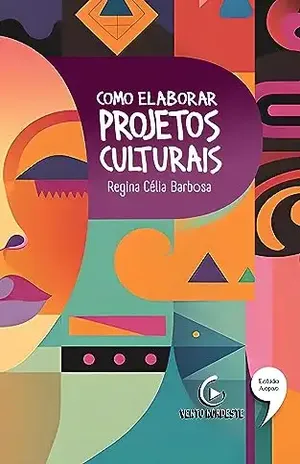 COMO ELABORAR PROJETOS CULTURAIS - Regina Célia Barbosa