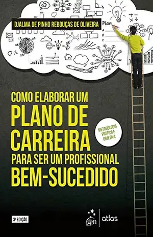 Como elaborar um plano de carreira para ser um profissional bem–sucedido - Djalma de Pinho Rebouças de Oliveira