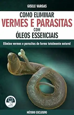 COMO ELIMINAR VERMES E PARASITAS COM ÓLEOS ESSENCIAIS – Gisele Vargas