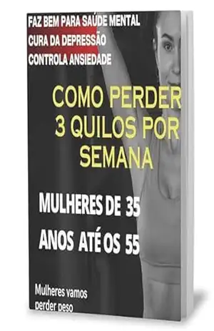 Como Emagrecer 3 quilos em uma semana: Mulheres aos 35 anos até os 40 anos – Aureliano Filho