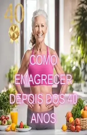 COMO EMAGRECER DEPOIS DOS 40 ANOS: Esse ebook aborda de uma forma objetiva como emargecer depois dos 40 anos – Ricardo Ferrari
