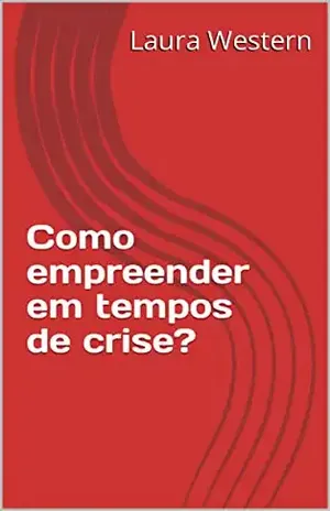 Como empreender em tempos de crise? - Laura Western